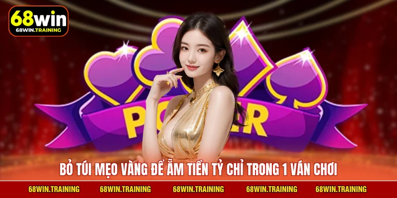 Bỏ túi mẹo vàng để ẵm tiền tỷ chỉ trong 1 ván chơi