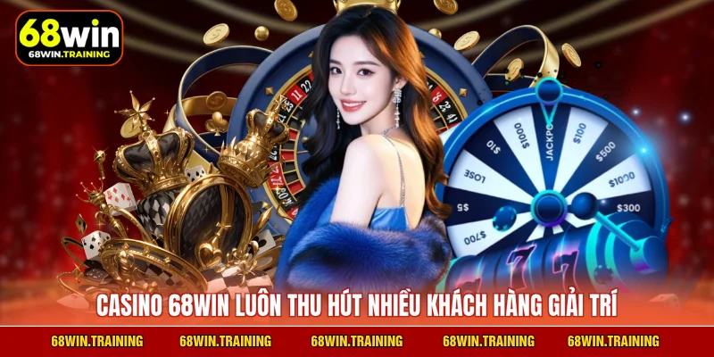 Casino 68WIN luôn thu hút nhiều khách hàng giải trí