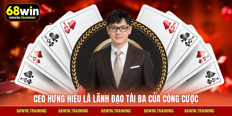 CEO Hưng Hiếu là lãnh đạo tài ba của cổng cược