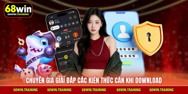 Chuyên gia giải đáp các kiến thức cần khi download