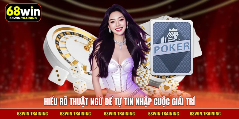 Hiểu rõ thuật ngữ để tự tin nhập cuộc giải trí