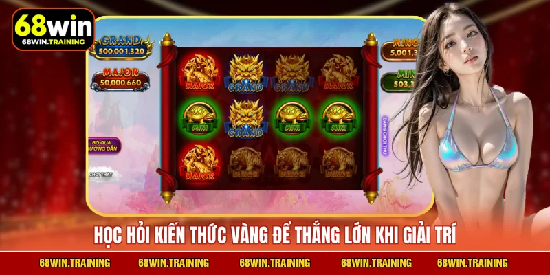 Học hỏi kiến thức vàng để thắng lớn khi giải trí