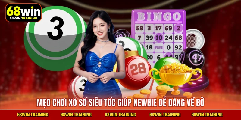 Mẹo chơi xổ số siêu tốc giúp newbie dễ dàng về bờ