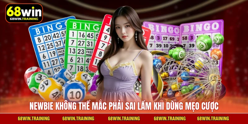 Newbie không thể mắc phải sai lầm khi dùng mẹo cược