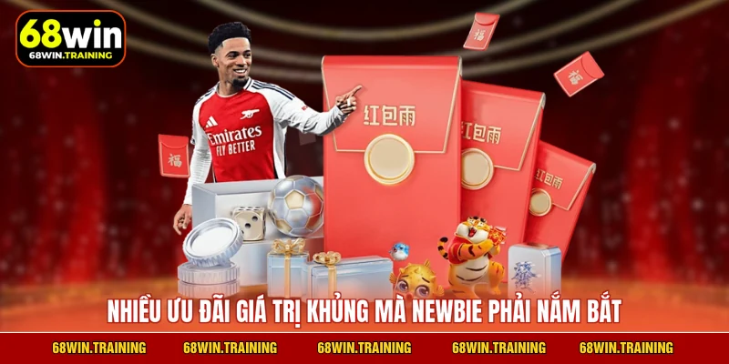 Nhiều ưu đãi giá trị khủng mà newbie phải nắm bắt