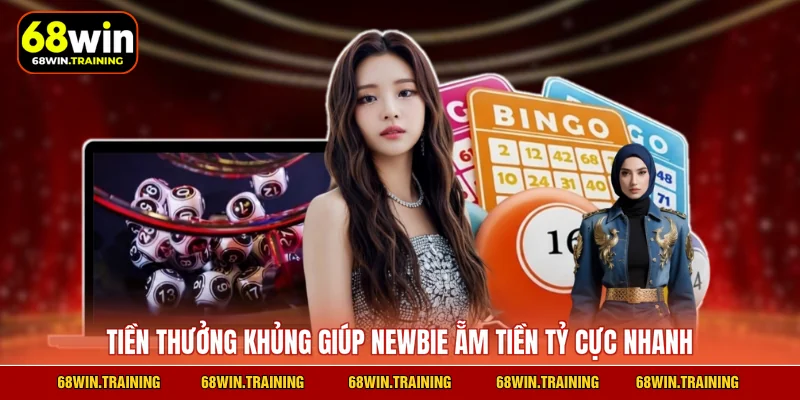 Tiền thưởng khủng giúp newbie ẵm tiền tỷ cực nhanh